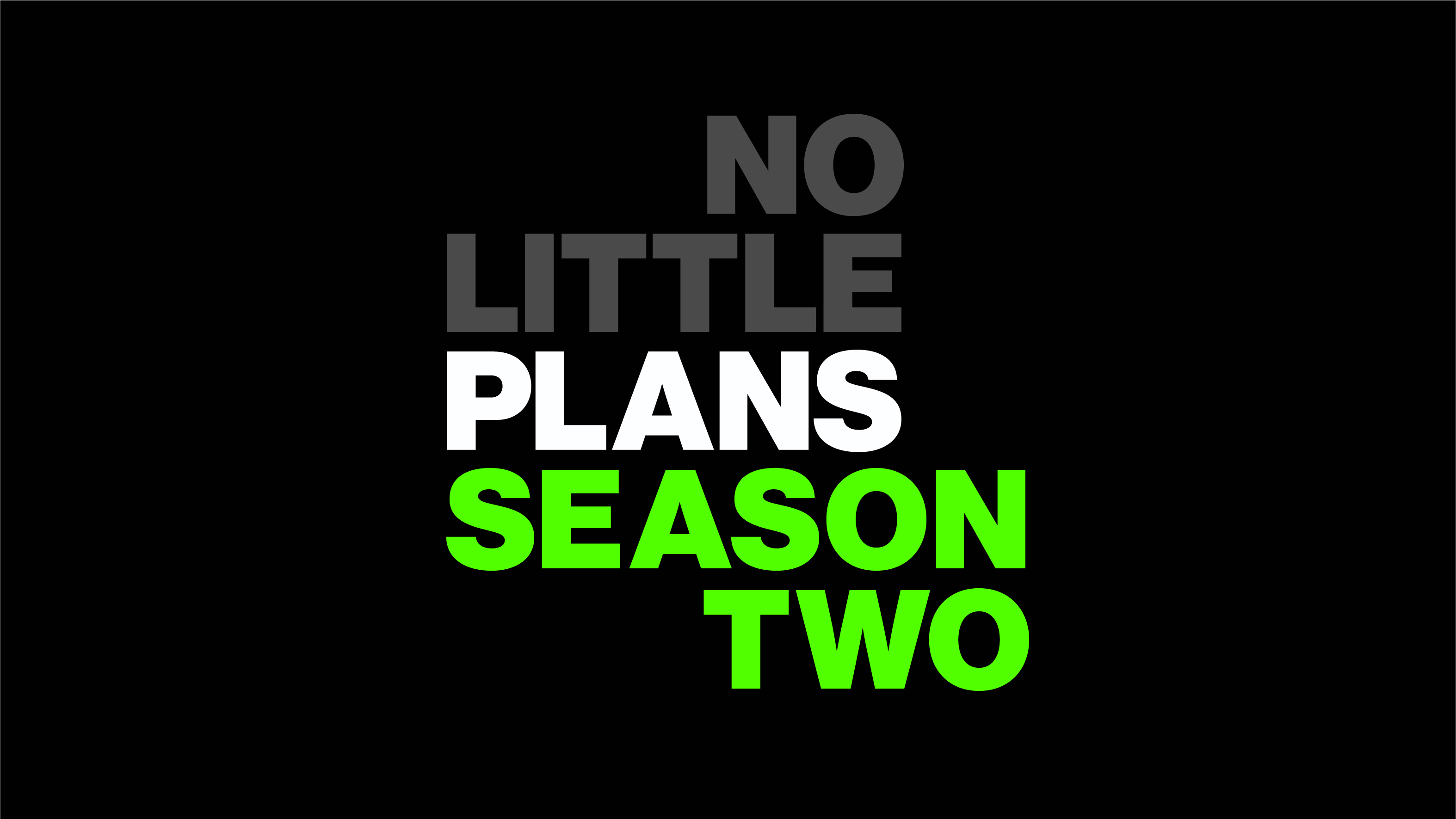 No Little Plans Season Two